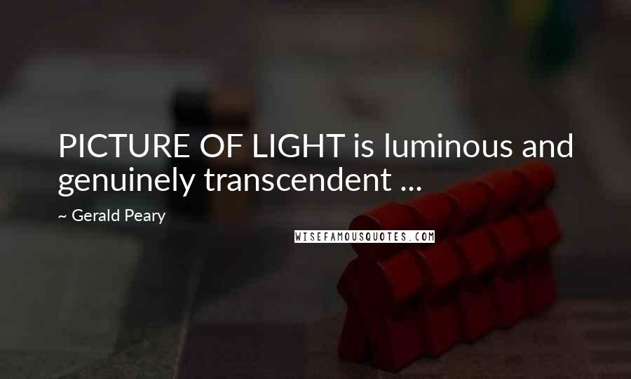 Gerald Peary Quotes: PICTURE OF LIGHT is luminous and genuinely transcendent ...