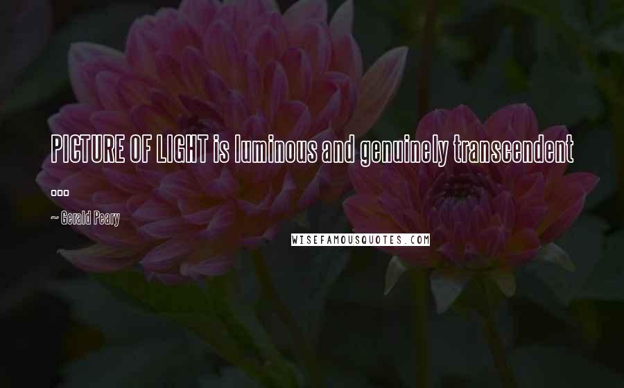 Gerald Peary Quotes: PICTURE OF LIGHT is luminous and genuinely transcendent ...