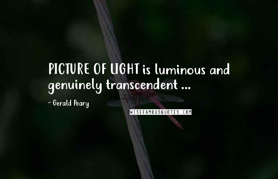 Gerald Peary Quotes: PICTURE OF LIGHT is luminous and genuinely transcendent ...