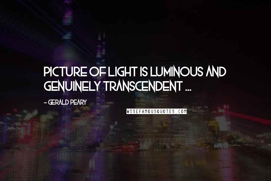 Gerald Peary Quotes: PICTURE OF LIGHT is luminous and genuinely transcendent ...