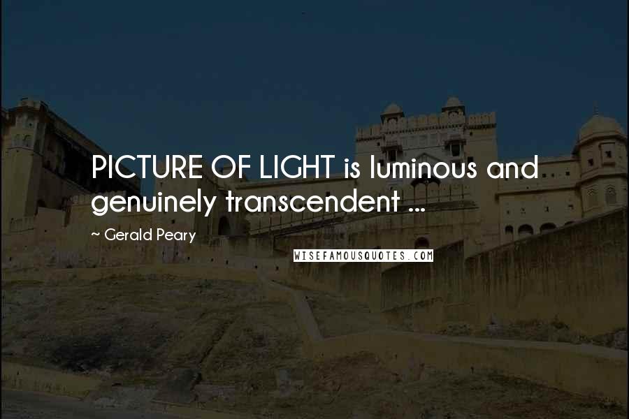 Gerald Peary Quotes: PICTURE OF LIGHT is luminous and genuinely transcendent ...