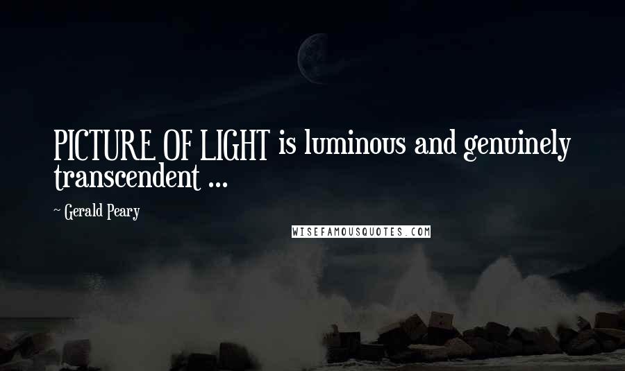 Gerald Peary Quotes: PICTURE OF LIGHT is luminous and genuinely transcendent ...