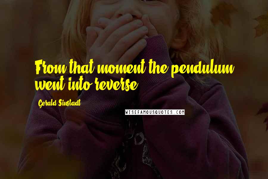 Gerald Sinstadt Quotes: From that moment the pendulum went into reverse