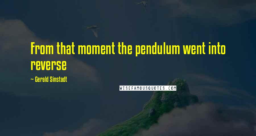 Gerald Sinstadt Quotes: From that moment the pendulum went into reverse