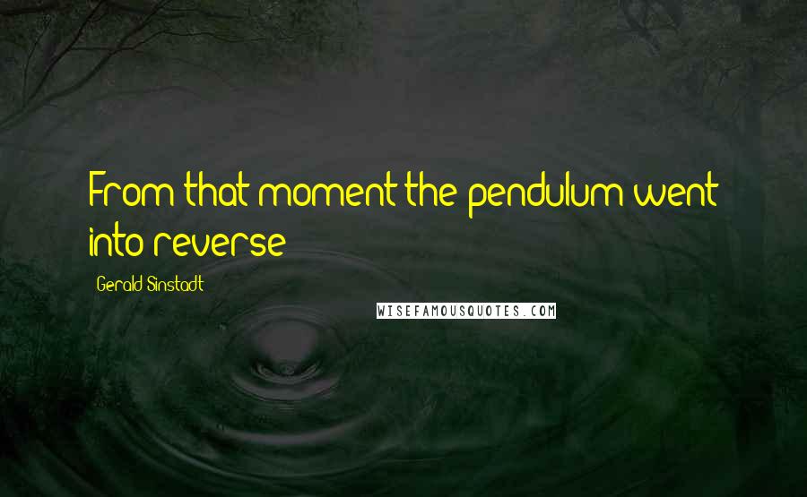 Gerald Sinstadt Quotes: From that moment the pendulum went into reverse