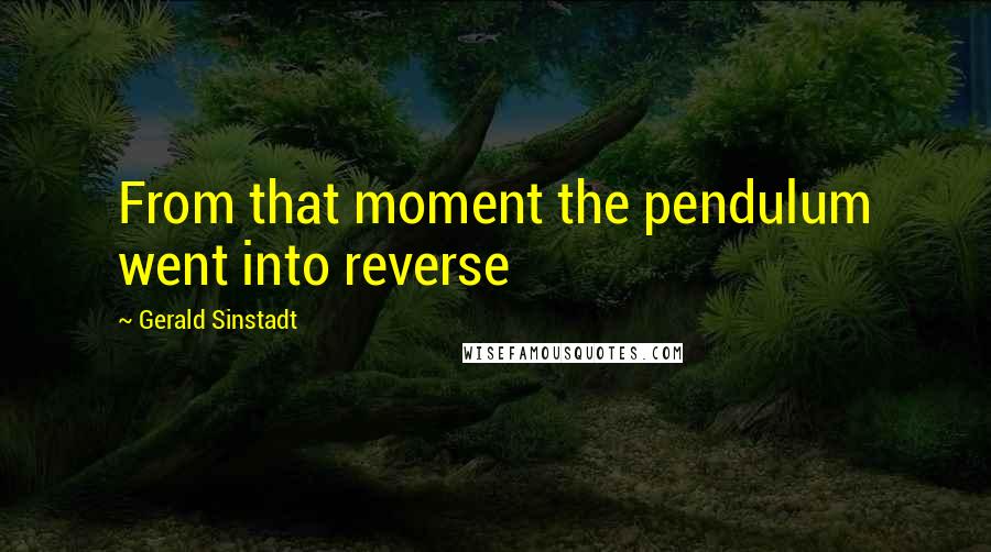 Gerald Sinstadt Quotes: From that moment the pendulum went into reverse