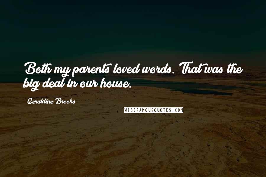 Geraldine Brooks Quotes: Both my parents loved words. That was the big deal in our house.