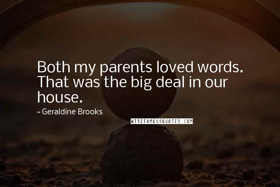 Geraldine Brooks Quotes: Both my parents loved words. That was the big deal in our house.