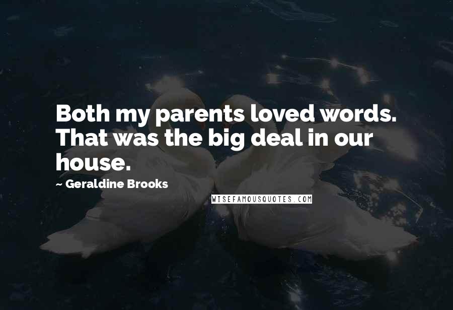 Geraldine Brooks Quotes: Both my parents loved words. That was the big deal in our house.