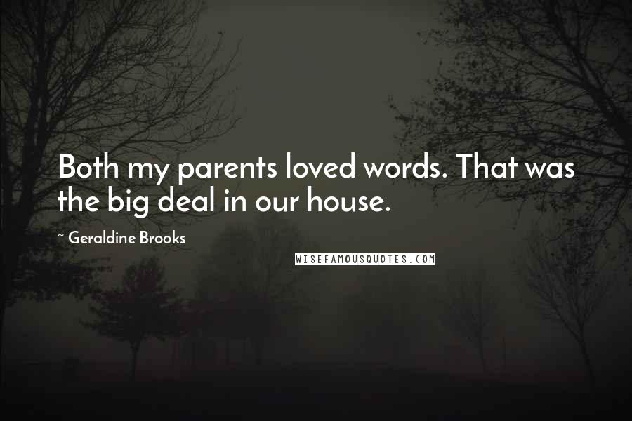 Geraldine Brooks Quotes: Both my parents loved words. That was the big deal in our house.