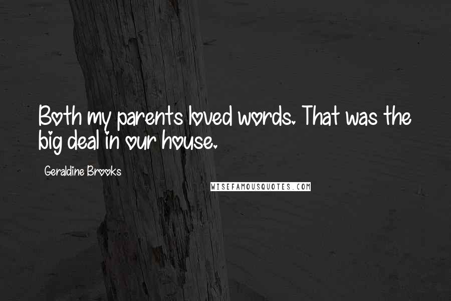 Geraldine Brooks Quotes: Both my parents loved words. That was the big deal in our house.