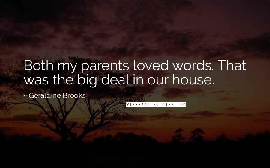 Geraldine Brooks Quotes: Both my parents loved words. That was the big deal in our house.