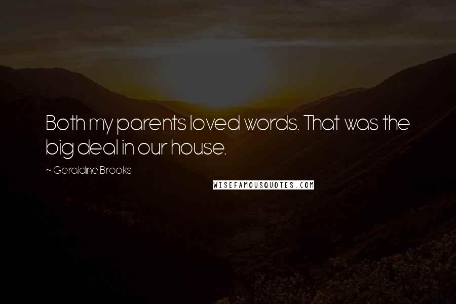 Geraldine Brooks Quotes: Both my parents loved words. That was the big deal in our house.