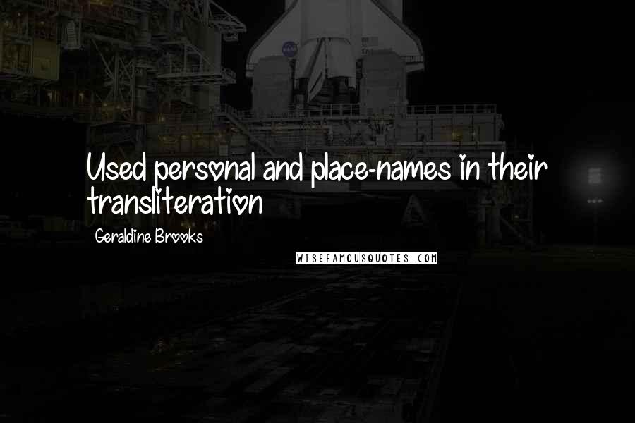 Geraldine Brooks Quotes: Used personal and place-names in their transliteration