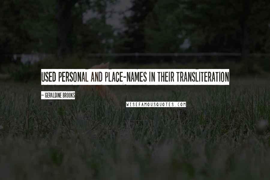 Geraldine Brooks Quotes: Used personal and place-names in their transliteration