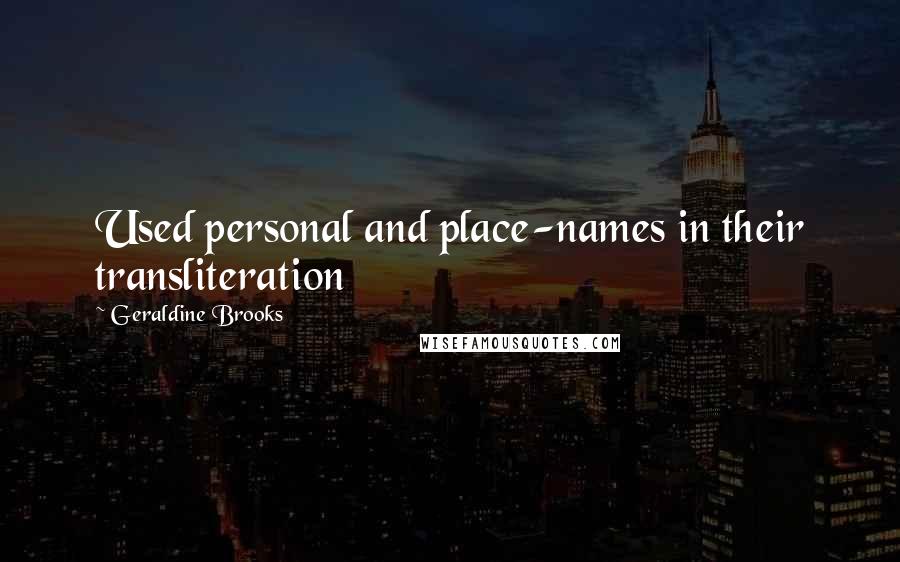 Geraldine Brooks Quotes: Used personal and place-names in their transliteration