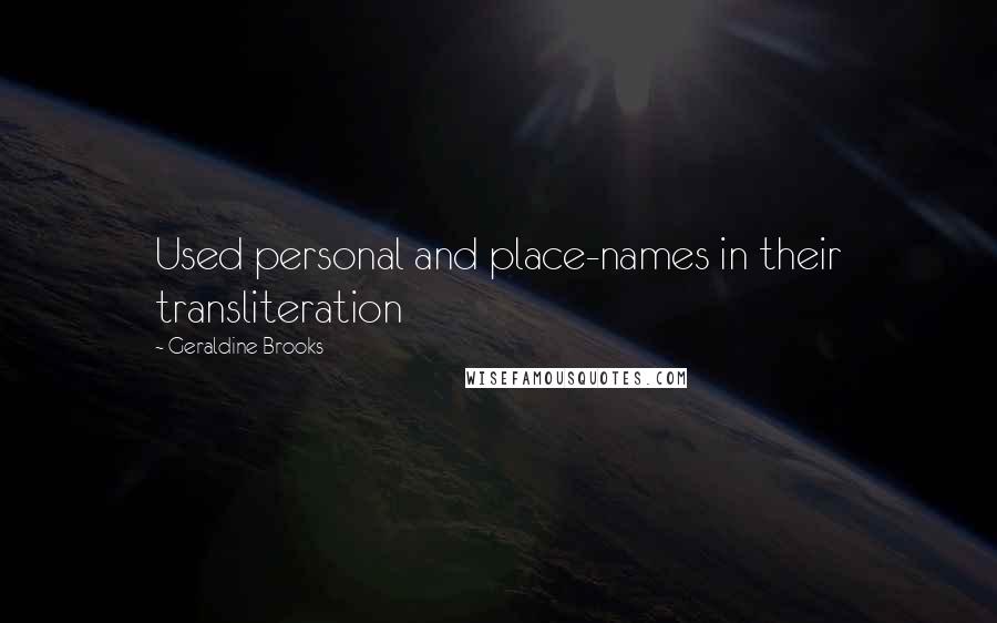 Geraldine Brooks Quotes: Used personal and place-names in their transliteration