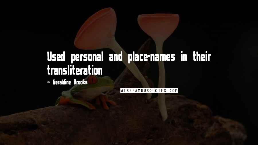 Geraldine Brooks Quotes: Used personal and place-names in their transliteration