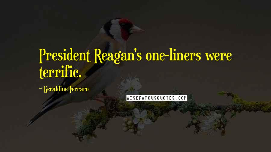 Geraldine Ferraro Quotes: President Reagan's one-liners were terrific.