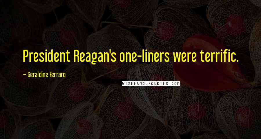 Geraldine Ferraro Quotes: President Reagan's one-liners were terrific.