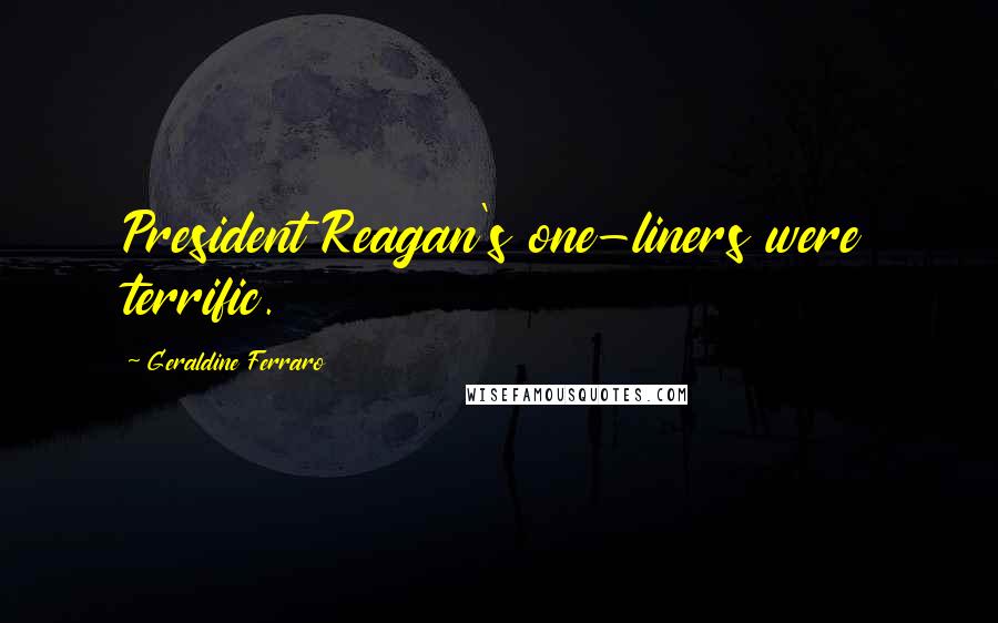 Geraldine Ferraro Quotes: President Reagan's one-liners were terrific.