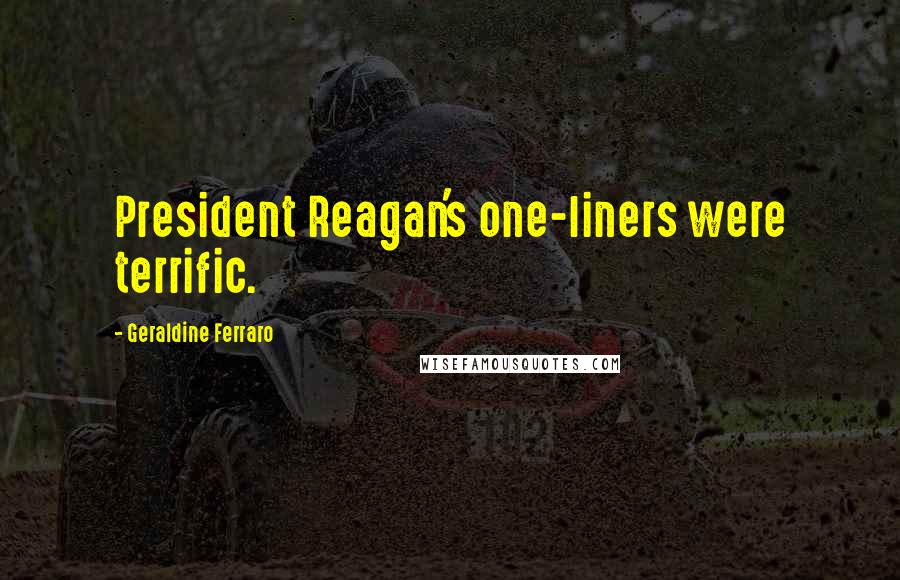 Geraldine Ferraro Quotes: President Reagan's one-liners were terrific.