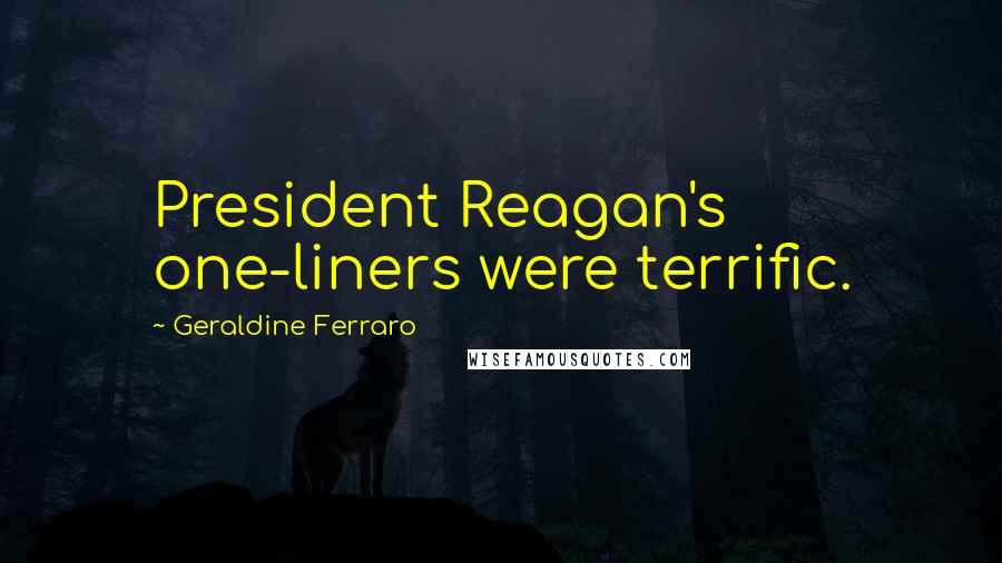 Geraldine Ferraro Quotes: President Reagan's one-liners were terrific.