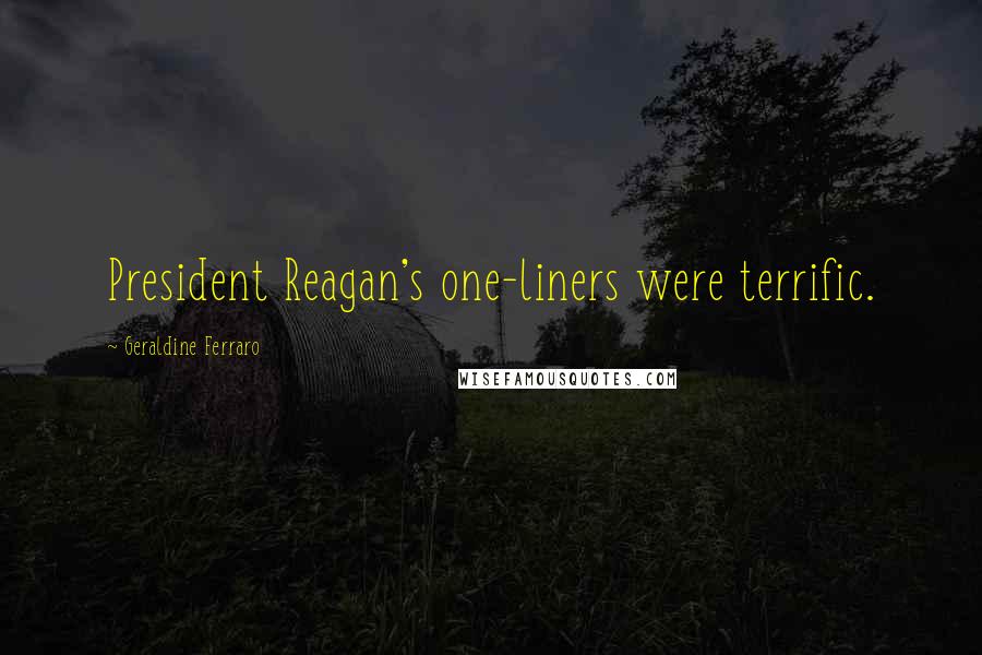 Geraldine Ferraro Quotes: President Reagan's one-liners were terrific.