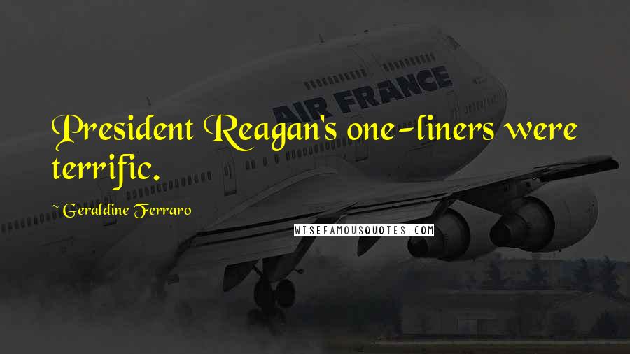 Geraldine Ferraro Quotes: President Reagan's one-liners were terrific.