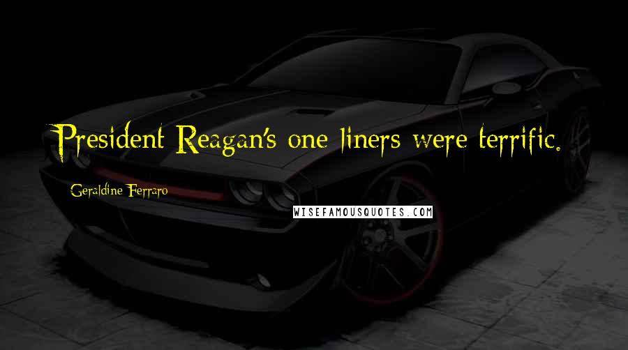 Geraldine Ferraro Quotes: President Reagan's one-liners were terrific.