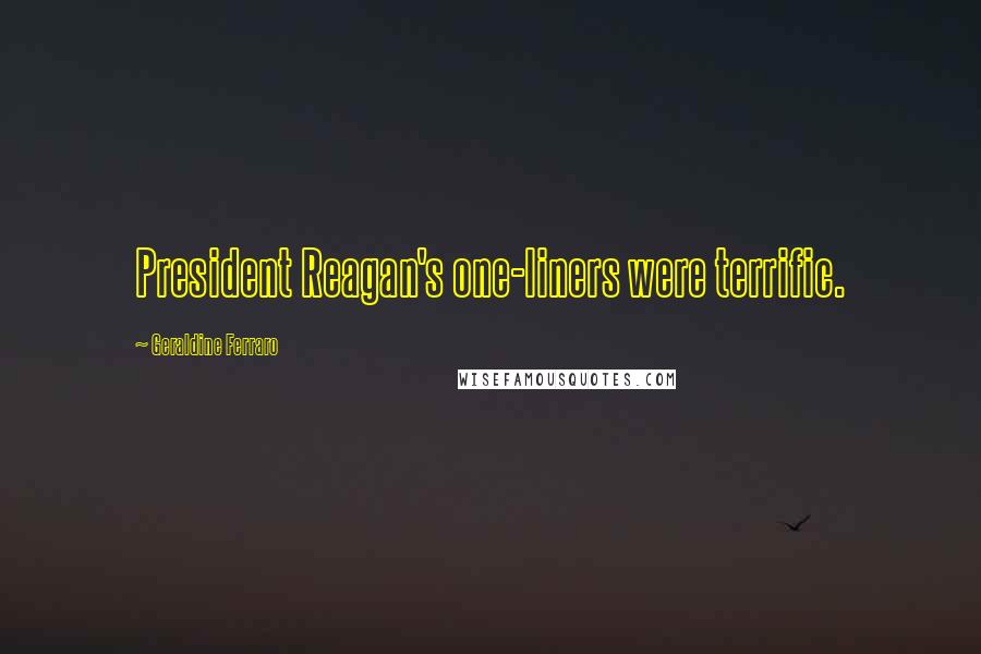Geraldine Ferraro Quotes: President Reagan's one-liners were terrific.