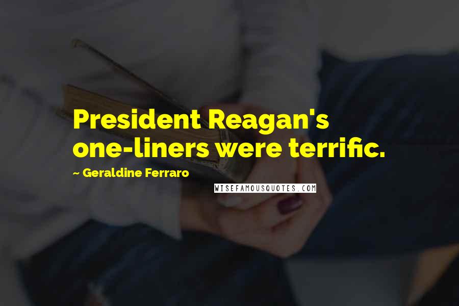 Geraldine Ferraro Quotes: President Reagan's one-liners were terrific.