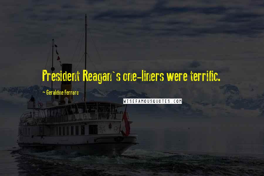 Geraldine Ferraro Quotes: President Reagan's one-liners were terrific.
