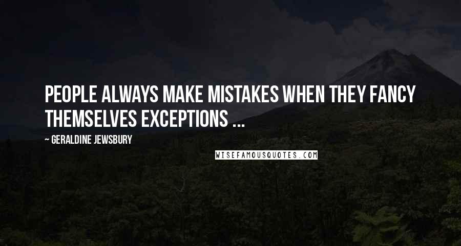 Geraldine Jewsbury Quotes: People always make mistakes when they fancy themselves exceptions ...