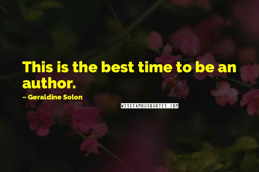 Geraldine Solon Quotes: This is the best time to be an author.