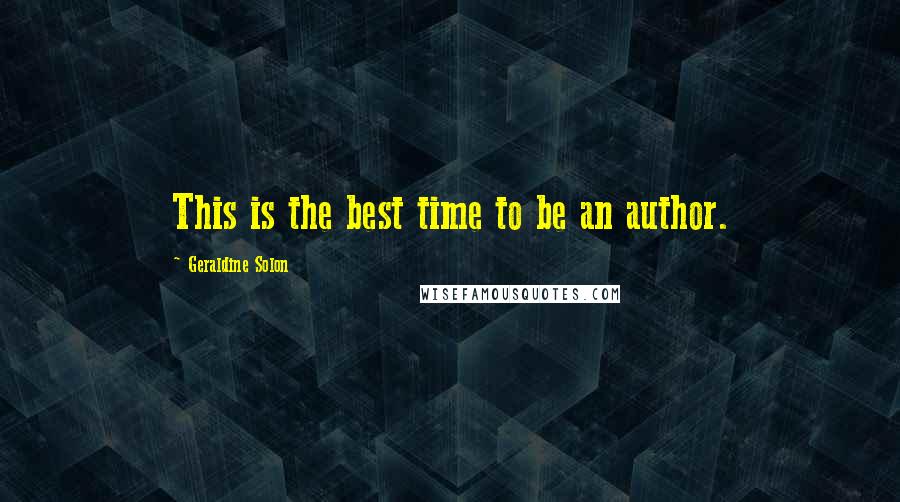 Geraldine Solon Quotes: This is the best time to be an author.