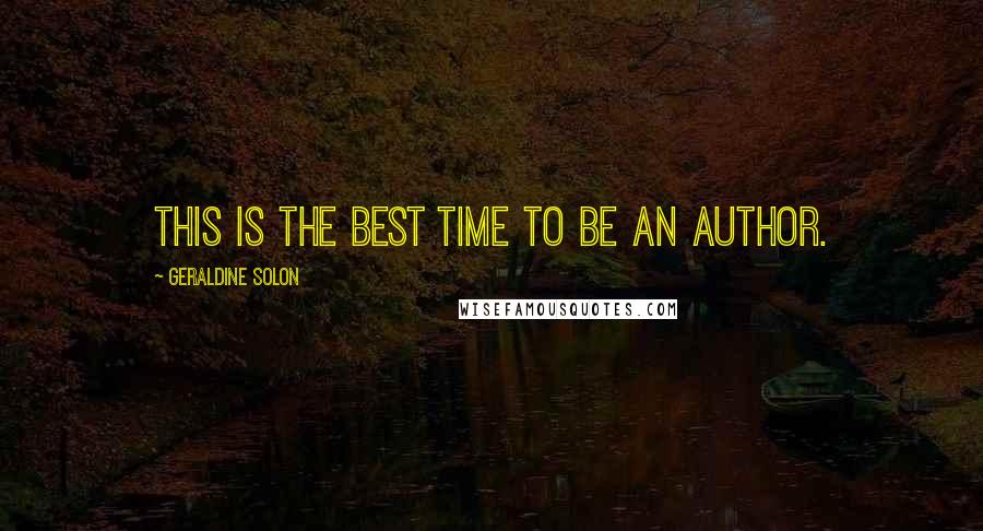 Geraldine Solon Quotes: This is the best time to be an author.