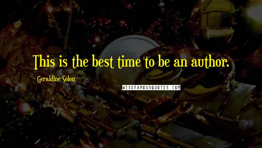 Geraldine Solon Quotes: This is the best time to be an author.