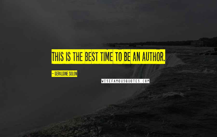 Geraldine Solon Quotes: This is the best time to be an author.