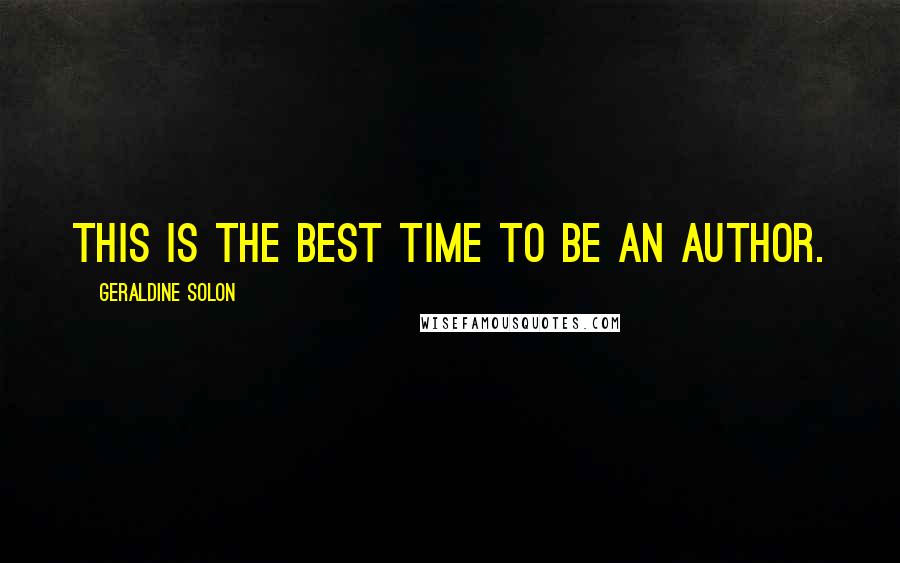 Geraldine Solon Quotes: This is the best time to be an author.