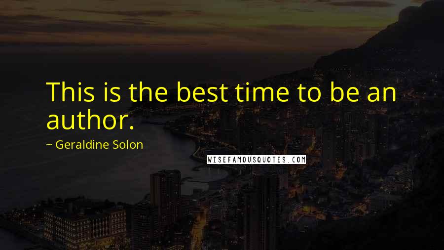 Geraldine Solon Quotes: This is the best time to be an author.