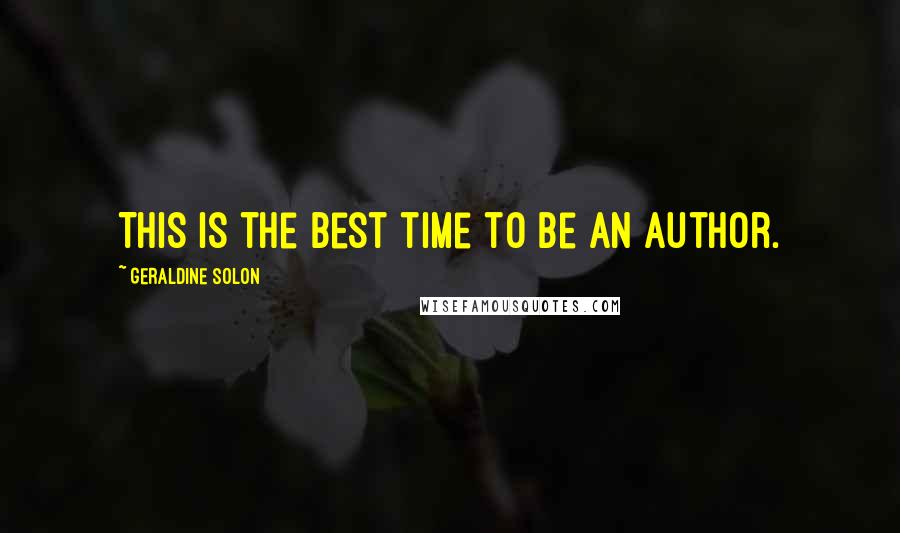 Geraldine Solon Quotes: This is the best time to be an author.