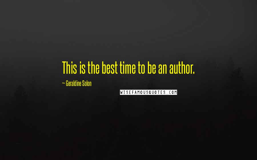 Geraldine Solon Quotes: This is the best time to be an author.