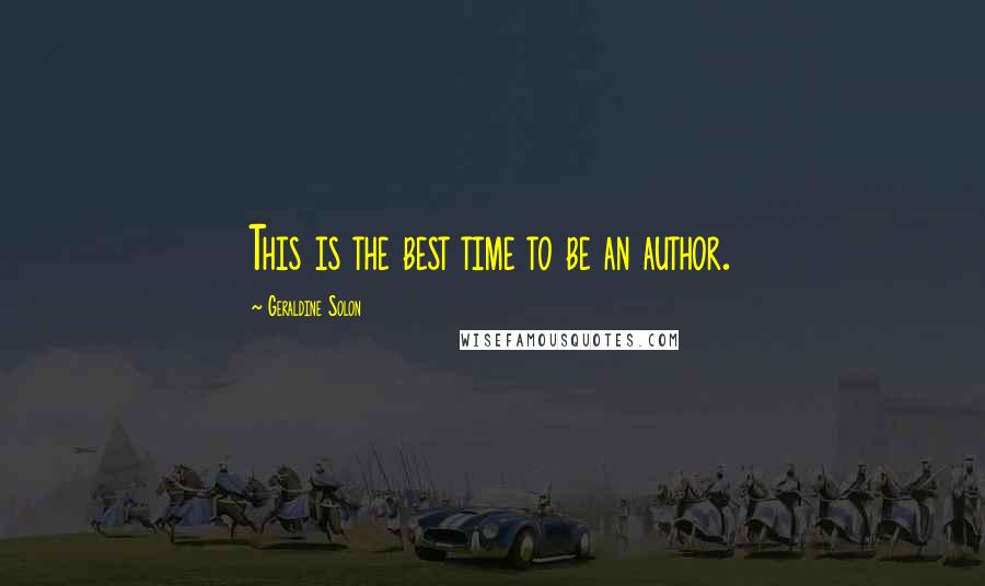 Geraldine Solon Quotes: This is the best time to be an author.