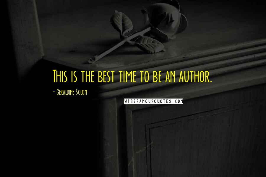 Geraldine Solon Quotes: This is the best time to be an author.