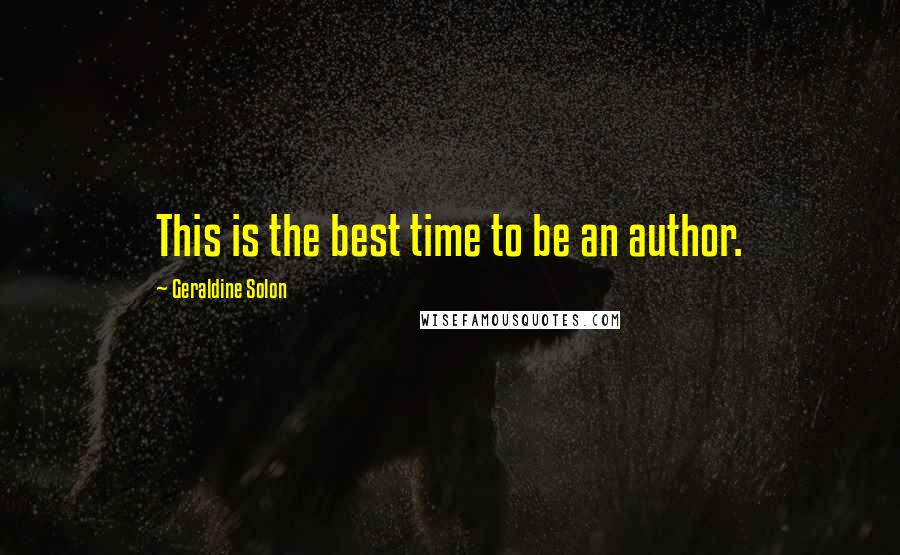 Geraldine Solon Quotes: This is the best time to be an author.