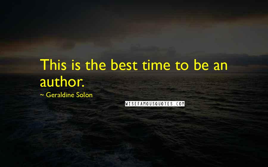 Geraldine Solon Quotes: This is the best time to be an author.