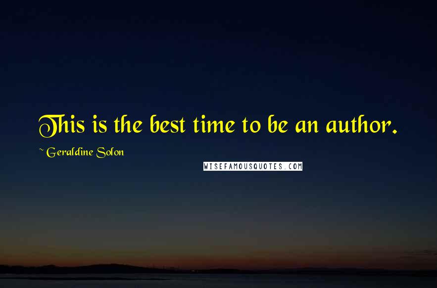 Geraldine Solon Quotes: This is the best time to be an author.