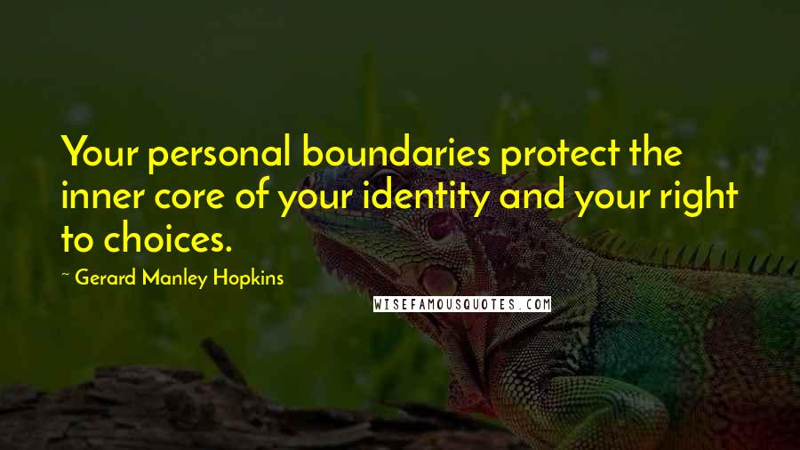 Gerard Manley Hopkins Quotes: Your personal boundaries protect the inner core of your identity and your right to choices.