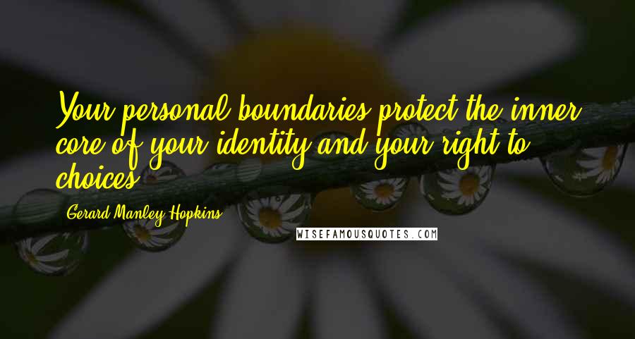 Gerard Manley Hopkins Quotes: Your personal boundaries protect the inner core of your identity and your right to choices.